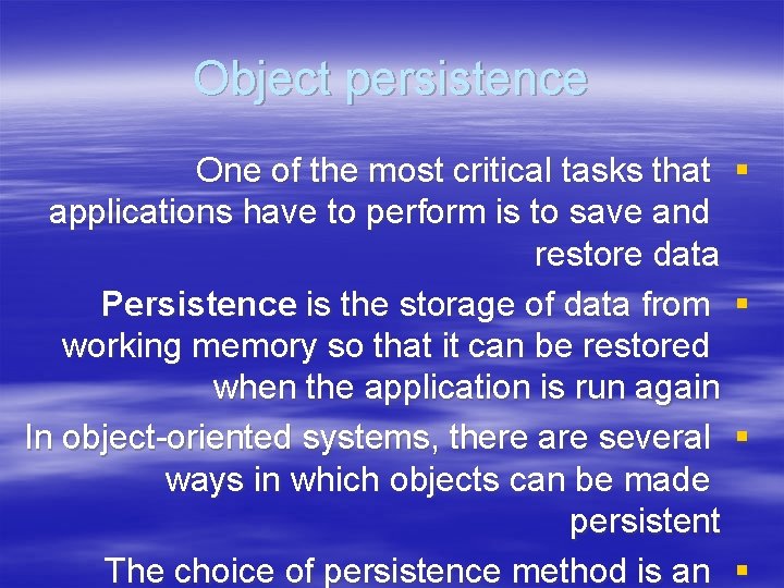 Object persistence One of the most critical tasks that applications have to perform is