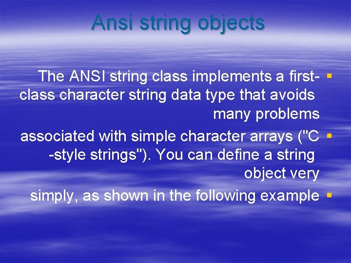 Ansi string objects The ANSI string class implements a first- § class character string