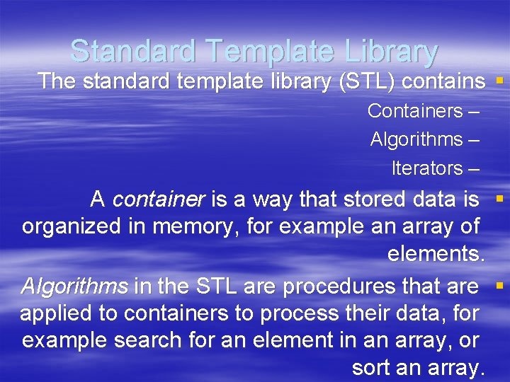Standard Template Library The standard template library (STL) contains § Containers – Algorithms –
