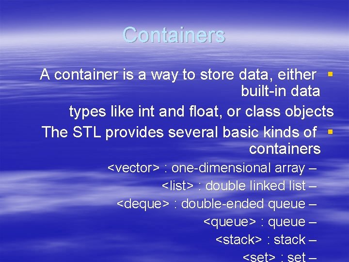 Containers A container is a way to store data, either § built-in data types