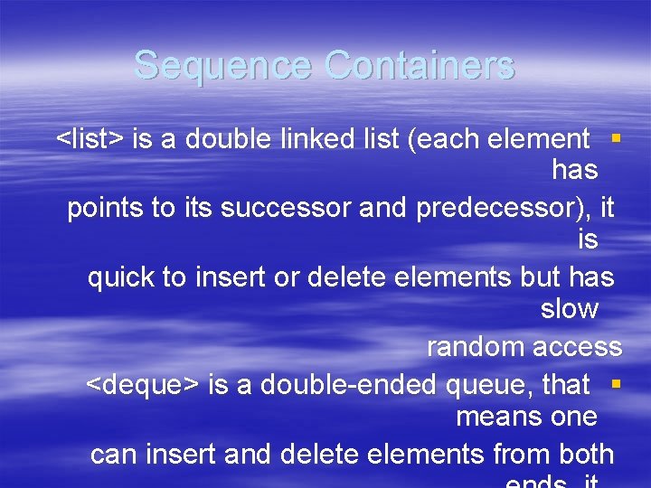 Sequence Containers <list> is a double linked list (each element § has points to