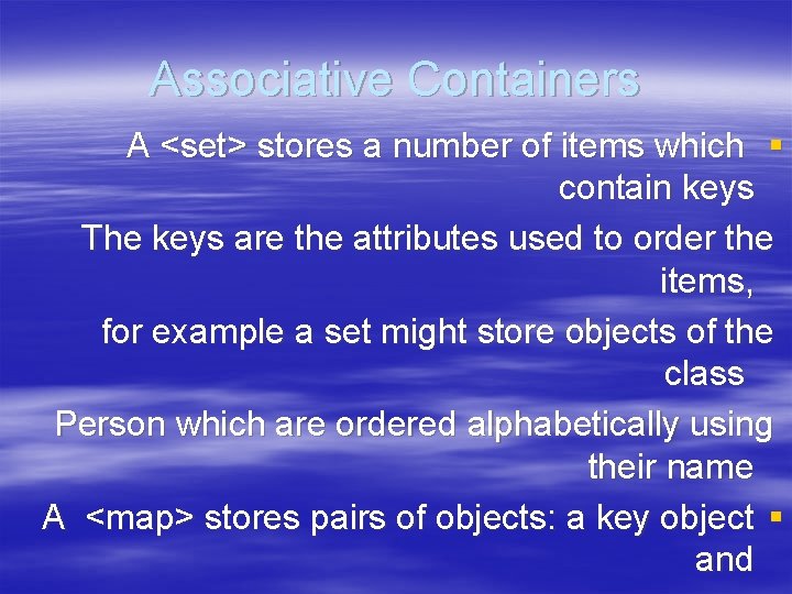 Associative Containers A <set> stores a number of items which § contain keys The