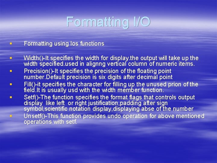 Formatting I/O § Formatting using Ios functions § Width()-It specifies the width for display.