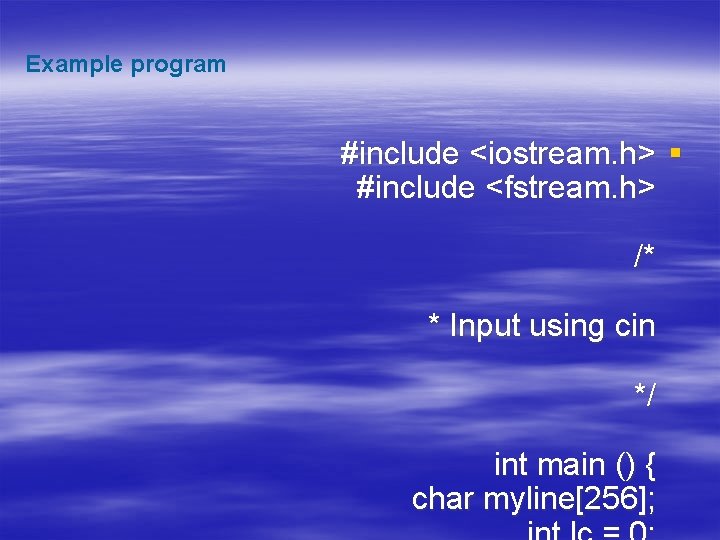 Example program #include <iostream. h> § #include <fstream. h> /* * Input using cin