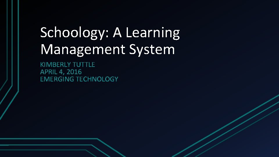 Schoology: A Learning Management System KIMBERLY TUTTLE APRIL 4, 2016 EMERGING TECHNOLOGY 