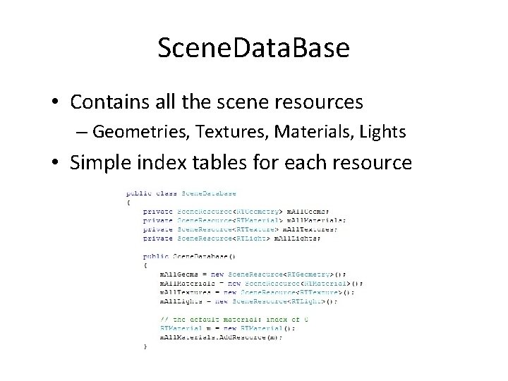 Scene. Data. Base • Contains all the scene resources – Geometries, Textures, Materials, Lights