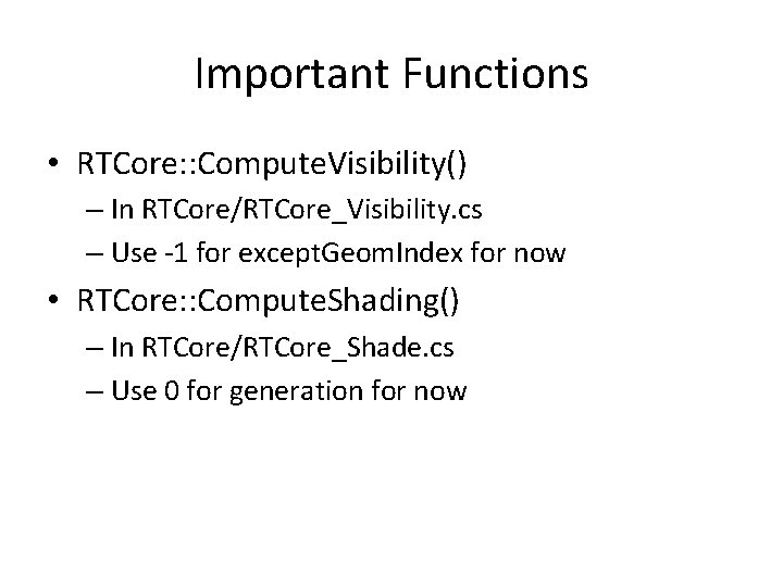 Important Functions • RTCore: : Compute. Visibility() – In RTCore/RTCore_Visibility. cs – Use -1