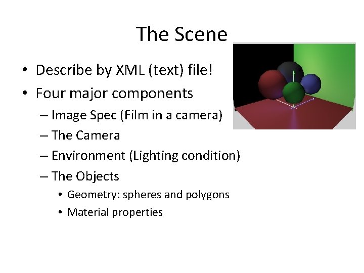 The Scene • Describe by XML (text) file! • Four major components – Image