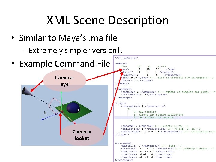 XML Scene Description • Similar to Maya’s. ma file – Extremely simpler version!! •