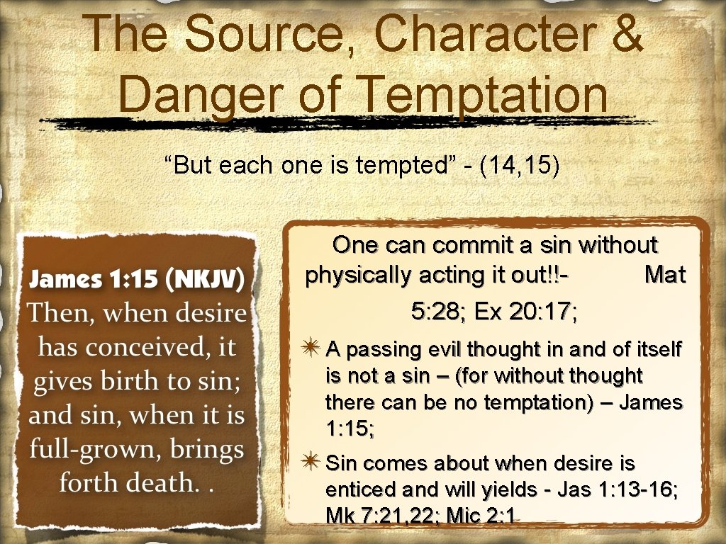 The Source, Character & Danger of Temptation “But each one is tempted” - (14,