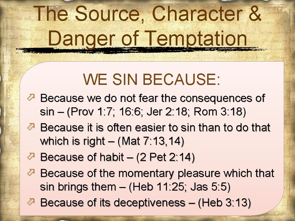 The Source, Character & Danger of Temptation WE SIN BECAUSE: ö Because we do