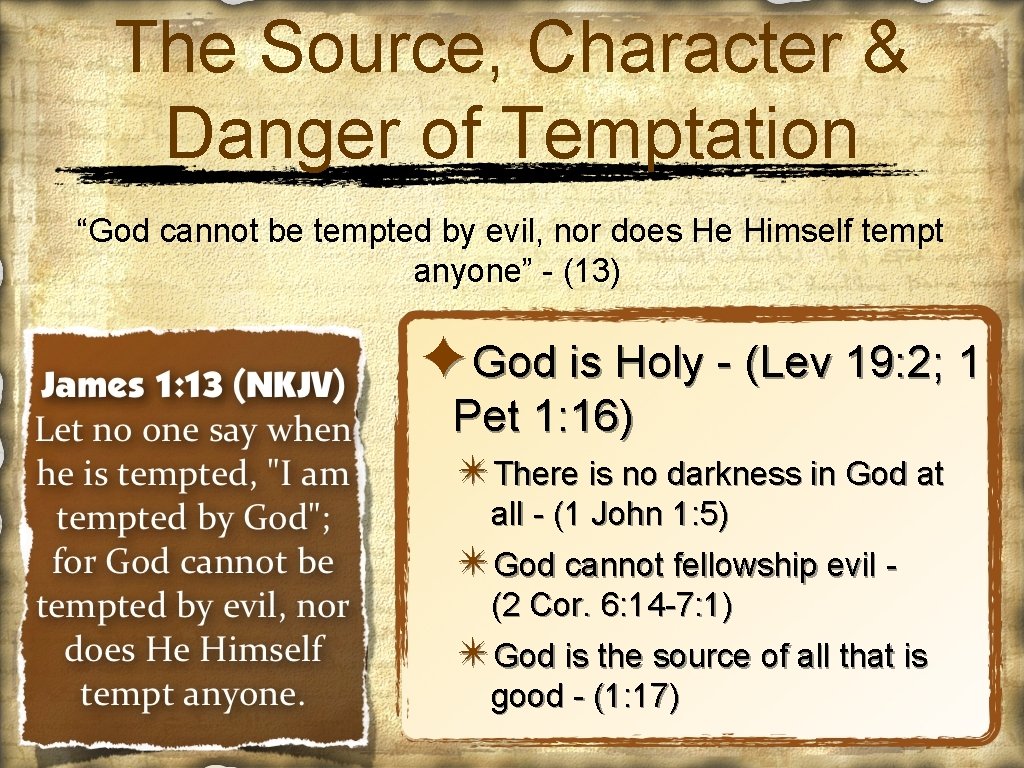 The Source, Character & Danger of Temptation “God cannot be tempted by evil, nor