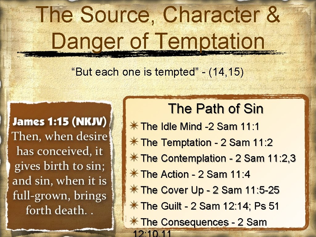 The Source, Character & Danger of Temptation “But each one is tempted” - (14,