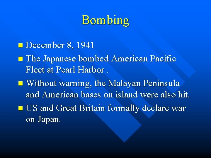 Bombing December 8, 1941 n The Japanese bombed American Pacific Fleet at Pearl Harbor.