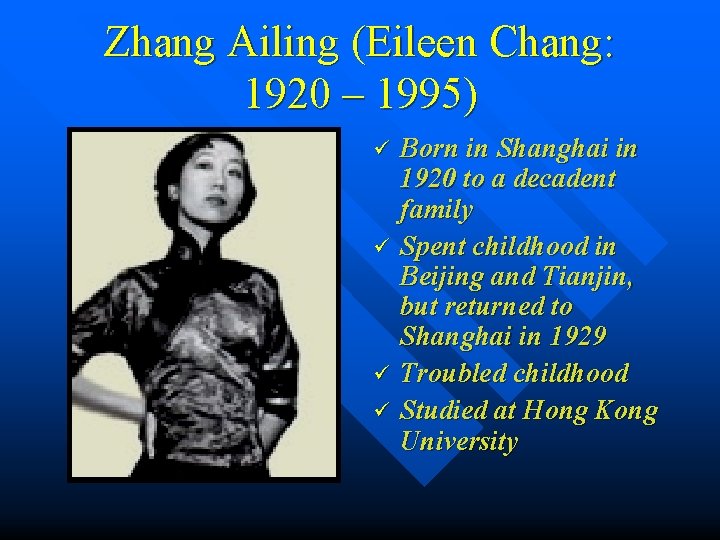 Zhang Ailing (Eileen Chang: 1920 – 1995) ü ü Born in Shanghai in 1920