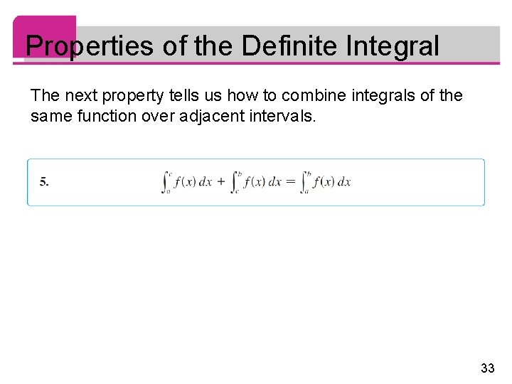 Properties of the Definite Integral The next property tells us how to combine integrals