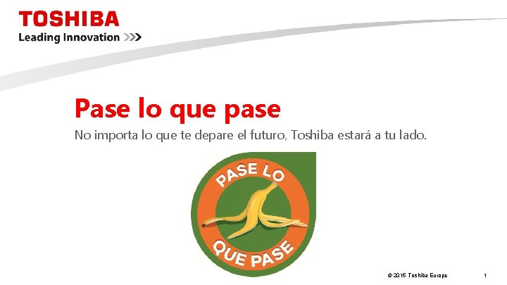Pase lo que pase No importa lo que te depare el futuro, Toshiba estará