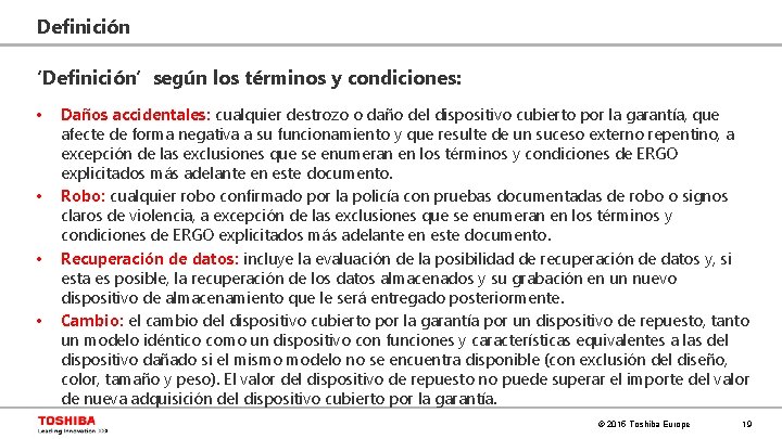 Definición ‘Definición‘ según los términos y condiciones: • • Daños accidentales: cualquier destrozo o