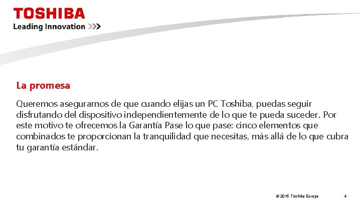 La promesa Queremos asegurarnos de que cuando elijas un PC Toshiba, puedas seguir disfrutando
