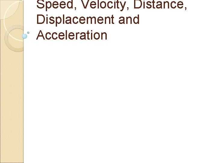 Speed, Velocity, Distance, Displacement and Acceleration 