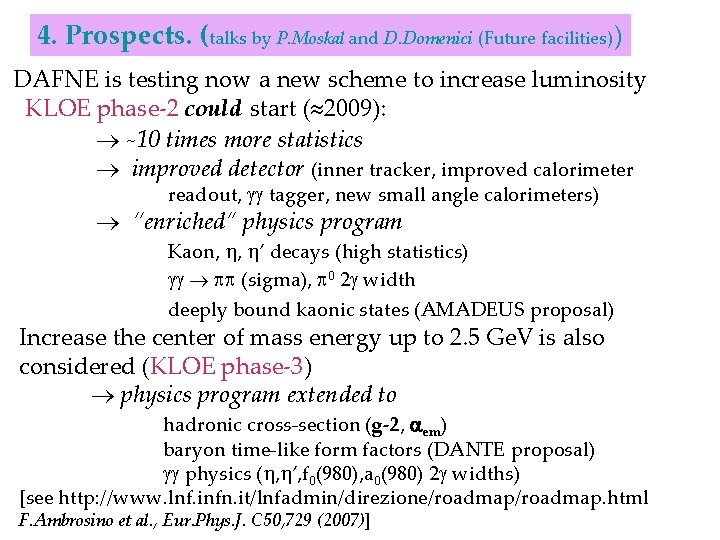 4. Prospects. (talks by P. Moskal and D. Domenici (Future facilities)) DAFNE is testing