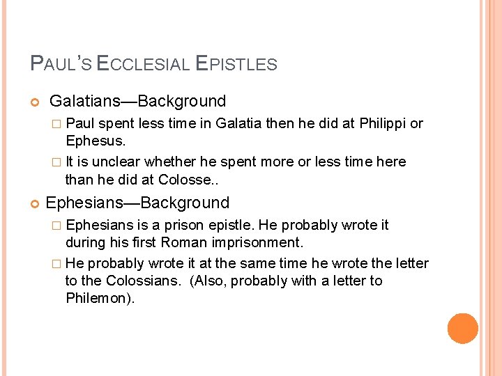 PAUL’S ECCLESIAL EPISTLES Galatians—Background � Paul spent less time in Galatia then he did