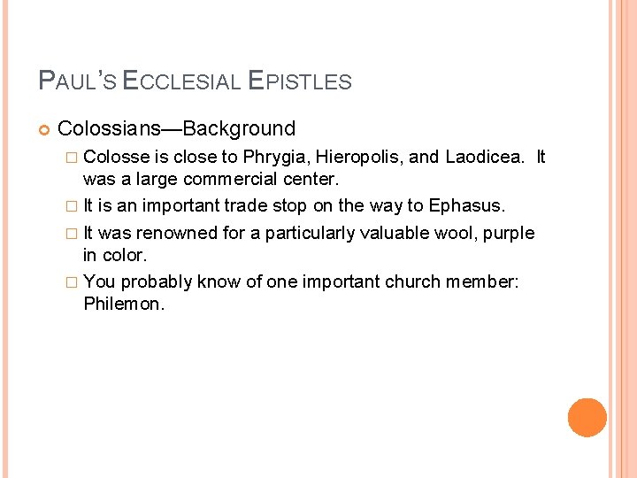 PAUL’S ECCLESIAL EPISTLES Colossians—Background � Colosse is close to Phrygia, Hieropolis, and Laodicea. It