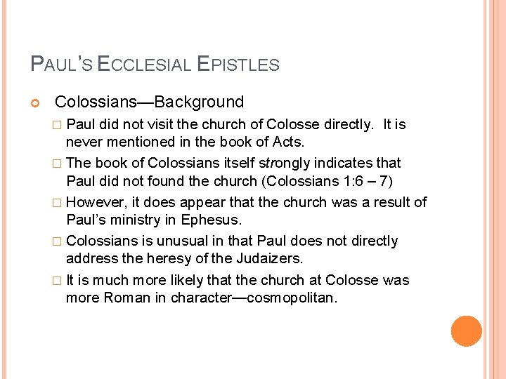 PAUL’S ECCLESIAL EPISTLES Colossians—Background � Paul did not visit the church of Colosse directly.