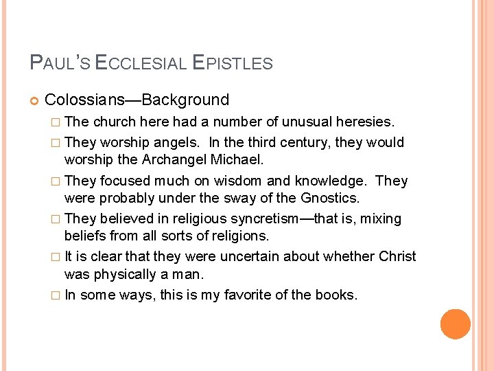 PAUL’S ECCLESIAL EPISTLES Colossians—Background � The church here had a number of unusual heresies.