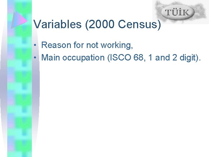 Variables (2000 Census) • Reason for not working, • Main occupation (ISCO 68, 1
