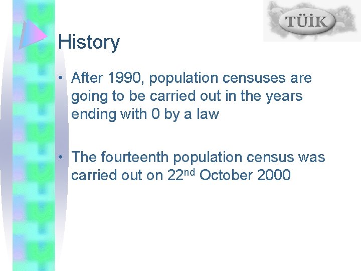 History • After 1990, population censuses are going to be carried out in the