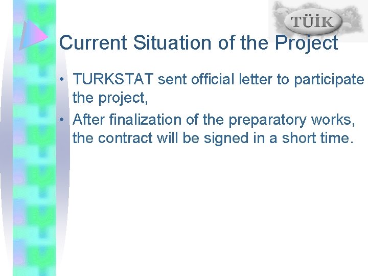 Current Situation of the Project • TURKSTAT sent official letter to participate the project,