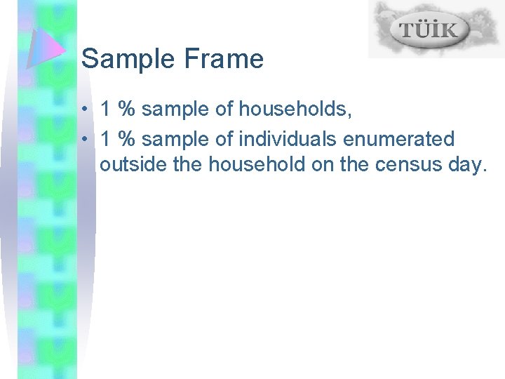 Sample Frame • 1 % sample of households, • 1 % sample of individuals