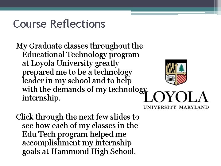 Course Reflections My Graduate classes throughout the Educational Technology program at Loyola University greatly Course Reflections My Graduate classes throughout the Educational Technology program at Loyola University greatly