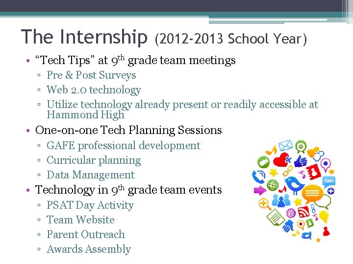 The Internship (2012 -2013 School Year) • “Tech Tips” at 9 th grade team The Internship (2012 -2013 School Year) • “Tech Tips” at 9 th grade team