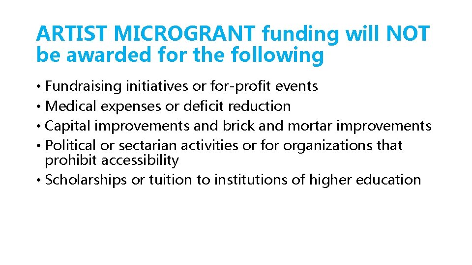 ARTIST MICROGRANT funding will NOT be awarded for the following • Fundraising initiatives or