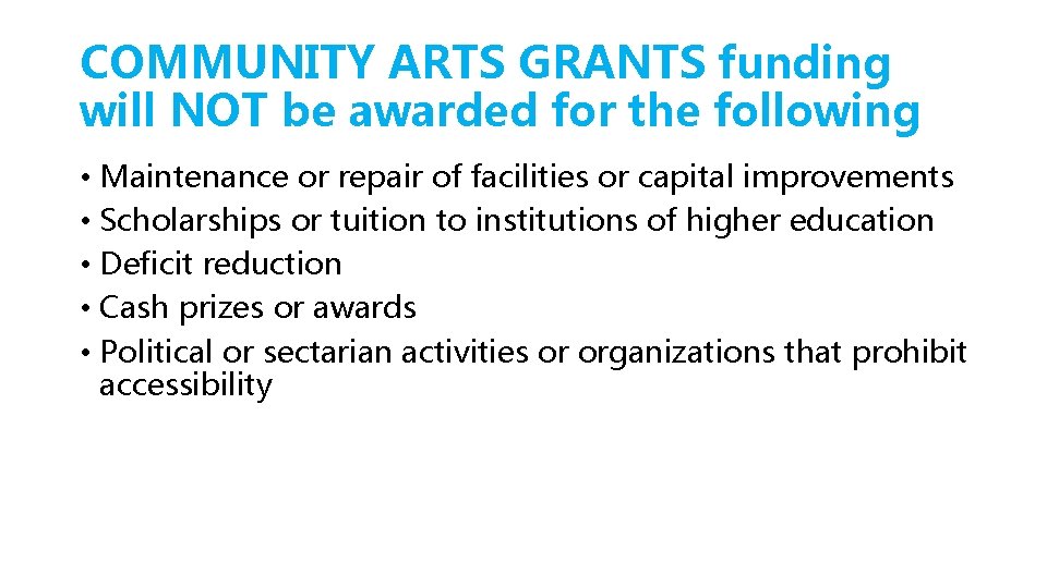 COMMUNITY ARTS GRANTS funding will NOT be awarded for the following • Maintenance or