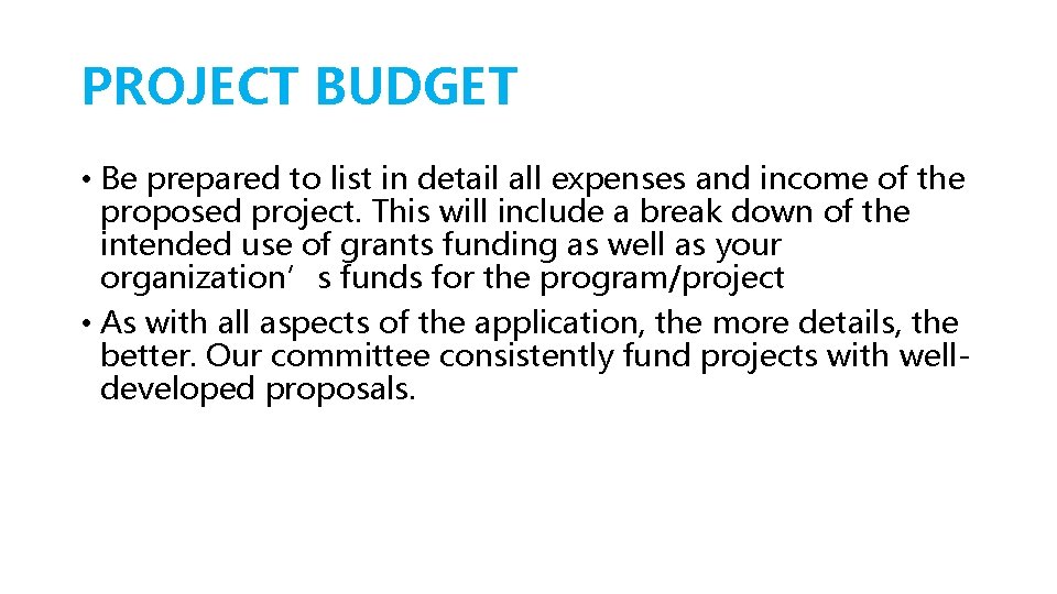 PROJECT BUDGET • Be prepared to list in detail all expenses and income of