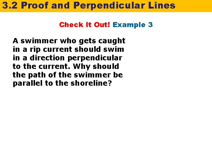 3. 2 Proof and Perpendicular Lines Check It Out! Example 3 A swimmer who