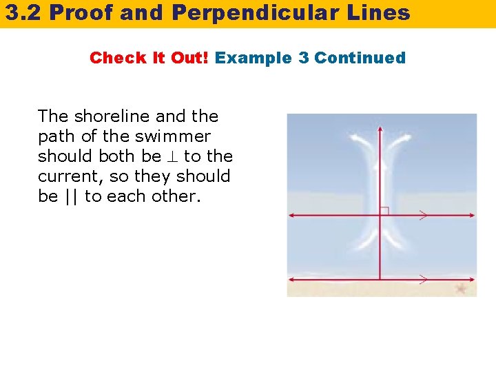 3. 2 Proof and Perpendicular Lines Check It Out! Example 3 Continued The shoreline