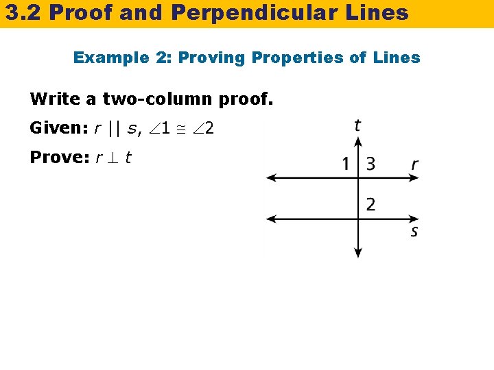 3. 2 Proof and Perpendicular Lines Example 2: Proving Properties of Lines Write a