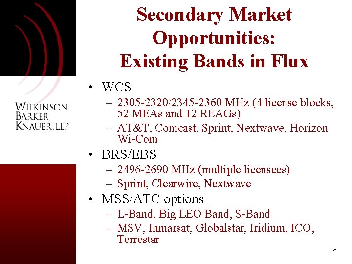 Secondary Market Opportunities: Existing Bands in Flux • WCS – 2305 -2320/2345 -2360 MHz