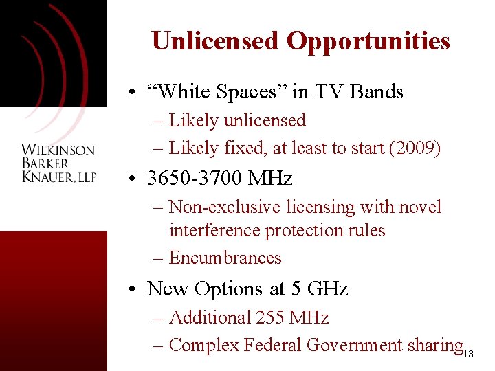 Unlicensed Opportunities • “White Spaces” in TV Bands – Likely unlicensed – Likely fixed,