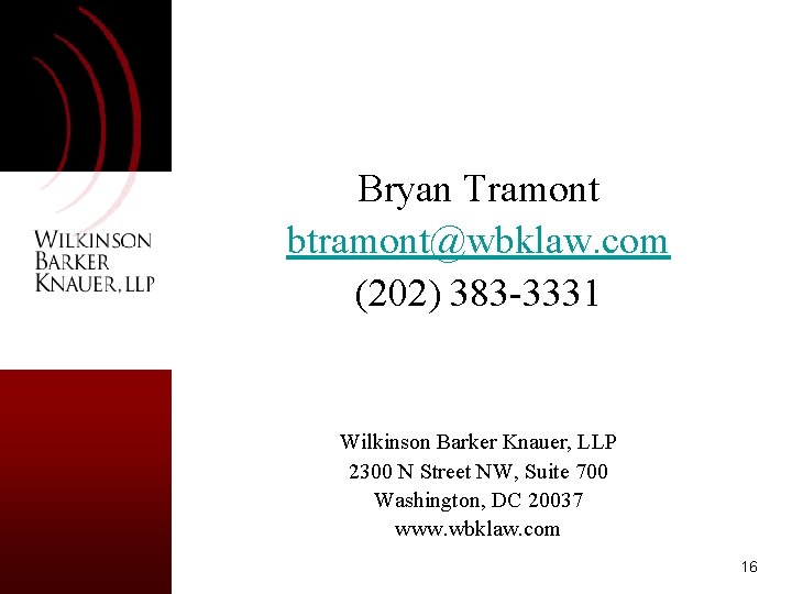 Bryan Tramont btramont@wbklaw. com (202) 383 -3331 Wilkinson Barker Knauer, LLP 2300 N Street