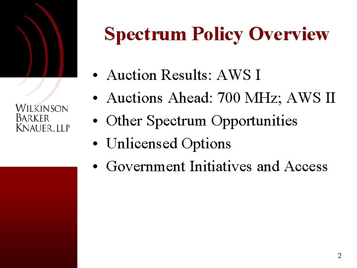 Spectrum Policy Overview • • • Auction Results: AWS I Auctions Ahead: 700 MHz;