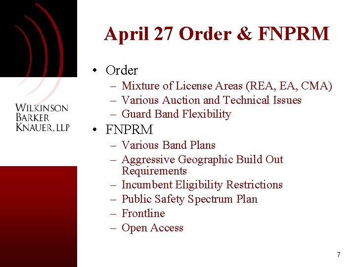 April 27 Order & FNPRM • Order – Mixture of License Areas (REA, CMA)