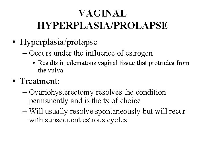 VAGINAL HYPERPLASIA/PROLAPSE • Hyperplasia/prolapse – Occurs under the influence of estrogen • Results in