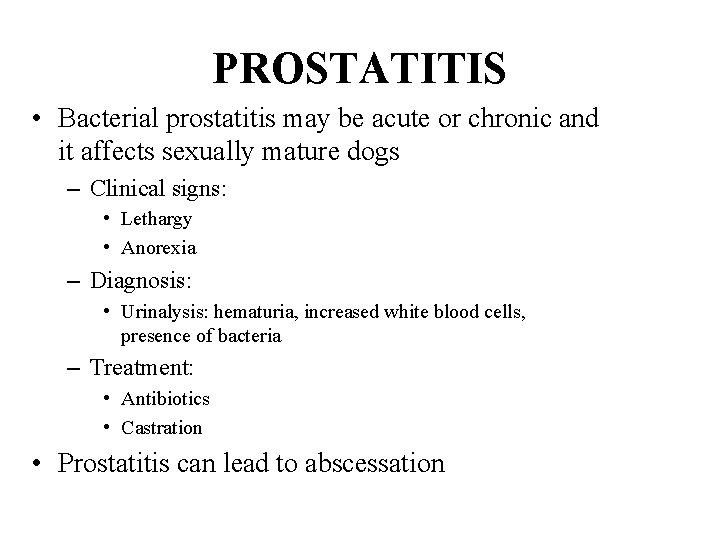 PROSTATITIS • Bacterial prostatitis may be acute or chronic and it affects sexually mature
