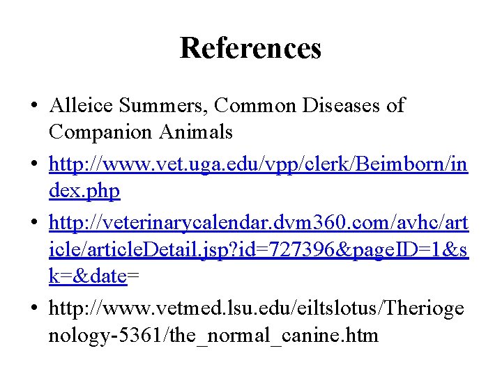References • Alleice Summers, Common Diseases of Companion Animals • http: //www. vet. uga.