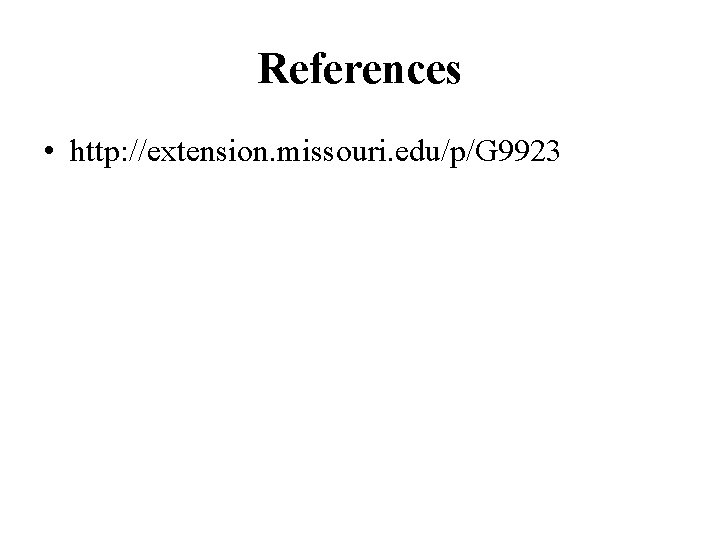 References • http: //extension. missouri. edu/p/G 9923 
